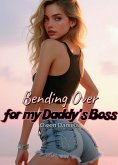 Bending Over for my Daddy's Boss (Taboo Teen Seduction, #3) (eBook, ePUB)