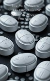 The Anti-Aging Supplement Guide: Stay Younger, Longer (eBook, ePUB) The Anti-Aging Supplement Guide: Stay Younger, Longer (eBook, ePUB)
