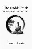 The Noble Path: A Contemporary Guide to Buddhism (eBook, ePUB) The Noble Path: A Contemporary Guide to Buddhism (eBook, ePUB)