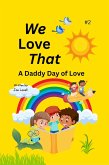We Love That: A Daddy Day of Love (eBook, ePUB) We Love That: A Daddy Day of Love (eBook, ePUB)