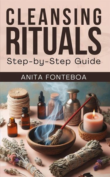 Cleansing Rituales: Step-by-Step Guide (eBook, ePUB) Cleansing Rituales: Step-by-Step Guide (eBook, ePUB)