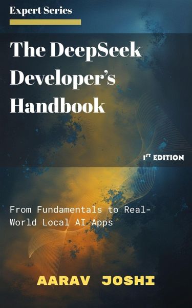 The DeepSeek Developer's Handbook: From Fundamentals to Real-World Local AI Apps (eBook, ePUB) The DeepSeek Developer's Handbook: From Fundamentals to Real-World Local AI Apps (eBook, ePUB)