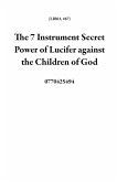 The 7 Instrument Secret Power of Lucifer against the Children of God (LIB01, #67) (eBook, ePUB)