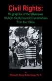 Civil Rights: Biographies of the Milwaukee NAACP Youth Council/Commandoes from the 1960s (eBook, ePUB) Civil Rights: Biographies of the Milwaukee NAACP Youth Council/Commandoes from the 1960s (eBook, ePUB)