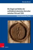 Die Siegel und Bullen der ostfränkisch-deutschen Herrscher zwischen 936 und 1250 (eBook, PDF)