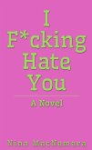 I Fucking Hate You (eBook, ePUB) I Fucking Hate You (eBook, ePUB)