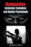 Manipulation, Verbotene Techniken und Dunkle Psychologie: lerne, Entscheidungen anderer zu manipulieren, Körpersprache zu lesen, Menschen zu analysieren und zu überzeugen (eBook, ePUB) Manipulation, Verbotene Techniken und Dunkle Psychologie: lerne, Entscheidungen anderer zu manipulieren, Körpersprache zu lesen, Menschen zu analysieren und zu überzeugen (eBook, ePUB)