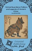 Animal Guardians Folklore and Legends of Ancient China (eBook, ePUB) Animal Guardians Folklore and Legends of Ancient China (eBook, ePUB)