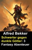 Schwerter gegen dunkle Götter: 3 Fantasy Abenteuer (eBook, ePUB) Schwerter gegen dunkle Götter: 3 Fantasy Abenteuer (eBook, ePUB)