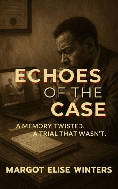 Echoes of the Case: A Memory Twisted. A Trial That Wasn't. (TURNING POINTS: Twisted Tales for the Bold & Curious, #10) (eBook, ePUB) - Winters, Margot Elise