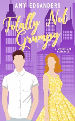 Totally Not Grumpy (Totally Love in the City, #2) (eBook, ePUB) - Edsanders, Amy