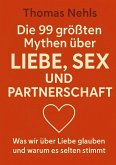 Die 99 größten Mythen über Liebe, Sex und Partnerschaft