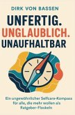 Unfertig. Unglaublich. Unaufhaltbar. Unfertig. Unglaublich. Unaufhaltbar.