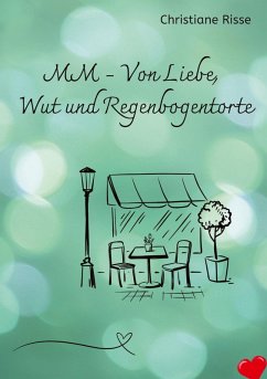 MM - Von Liebe, Wut und Regenbogentorte - Risse, Christiane