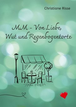 MM - Von Liebe, Wut und Regenbogentorte - Risse, Christiane