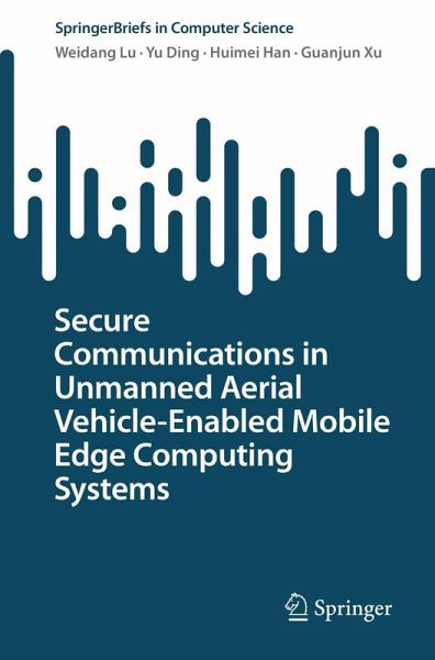 Secure Communications in Unmanned Aerial Vehicle-Enabled Mobile Edge Computing Systems Secure Communications in Unmanned Aerial Vehicle-Enabled Mobile Edge Computing Systems