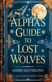 Alpha's Guide to Lost Wolves (Ghost Pack, #0) (eBook, ePUB) Alpha's Guide to Lost Wolves (Ghost Pack, #0) (eBook, ePUB)