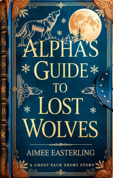 Alpha's Guide to Lost Wolves (Ghost Pack, #0) (eBook, ePUB)
