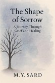 The Shape Of Sorrow: A Journey Through Grief and Healing (eBook, ePUB)