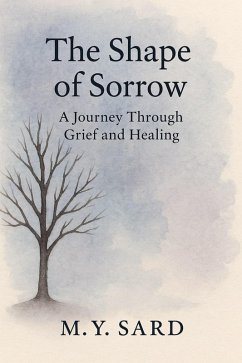 The Shape Of Sorrow: A Journey Through Grief and Healing (eBook, ePUB) - M. Y. Sard