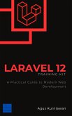 Laravel 12 Training Kit: A Practical Guide to Modern Web Development (eBook, ePUB)