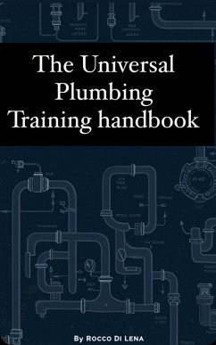 The Universal Plumbing Training Handbook (eBook, ePUB) - Lena, Rocco Di