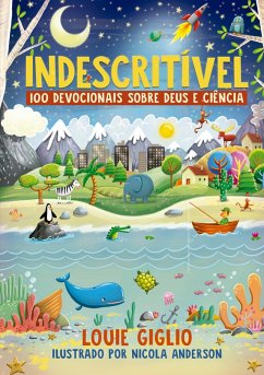 Indescritível: 100 devocionais sobre Deus e ciência - Edição mais atual do clássico devocional para crianças curiosas (eBook, ePUB) - Giglio, Louie