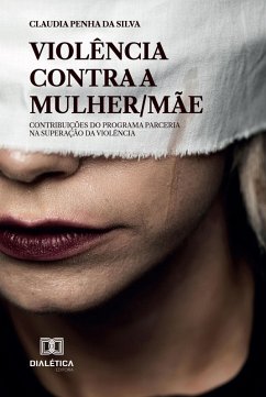 Violência Contra a Mulher/Mãe (eBook, ePUB) - Silva, Claudia Penha da