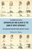 Anthropology and Slavery at the Dawn of White Supremacy (eBook, PDF) Anthropology and Slavery at the Dawn of White Supremacy (eBook, PDF)