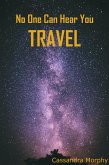 No One Can Hear You Travel (eBook, ePUB) No One Can Hear You Travel (eBook, ePUB)