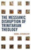 The Messianic Disruption of Trinitarian Theology (eBook, PDF)