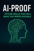 AI-Proof: Future Skills That Will Make You Irreplaceable (eBook, ePUB)