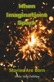 When Imaginations Spark: Stories Are Born (eBook, ePUB) When Imaginations Spark: Stories Are Born (eBook, ePUB)