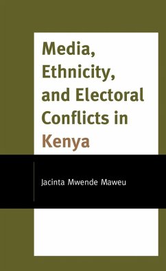 Media, Ethnicity, and Electoral Conflicts in Kenya (eBook, PDF) - Maweu, Jacinta Mwende