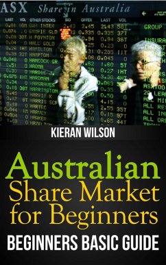Australian Share Market for Beginners Book: Beginners Basic Guide (Australia Investing, #2) (eBook, ePUB) - Wilson, Kieran