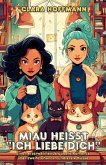 Miau heißt "Ich liebe dich": Eine herzerwärmende queere Romance über zweite Chancen und erste Küsse (eBook, ePUB) Miau heißt "Ich liebe dich": Eine herzerwärmende queere Romance über zweite Chancen und erste Küsse (eBook, ePUB)