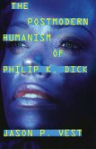 The Postmodern Humanism of Philip K. Dick (eBook, PDF)