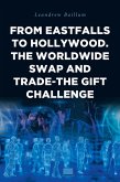 From EastFalls To Hollywood. The Worldwide Swap and Trade-The Gift Challenge (eBook, ePUB)