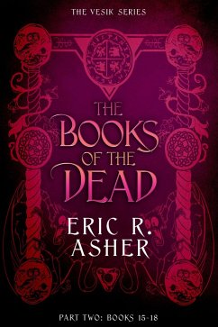 The Books of the Dead Part Two: The Vesik Series Books 15-18 (Vesik Box Sets, #5) (eBook, ePUB) - Asher, Eric