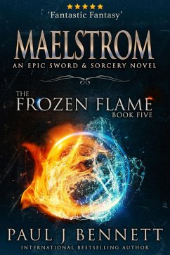 Maelstrom: An Epic Sword & Sorcery Novel (The Frozen Flame Series, #6) (eBook, ePUB) - Bennett, Paul J