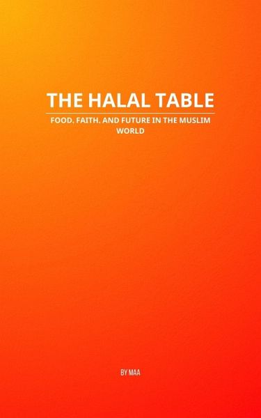 The Halal Table: Food, Faith, and Future in the Muslim World (eBook, ePUB)