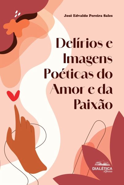 Delírios e Imagens Poéticas do Amor e da Paixão (eBook, ePUB) Delírios e Imagens Poéticas do Amor e da Paixão (eBook, ePUB)