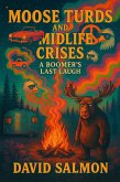 Moose Turds and Midlife Crises: A Boomer's Last Laugh (eBook, ePUB) Moose Turds and Midlife Crises: A Boomer's Last Laugh (eBook, ePUB)