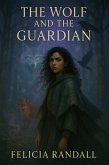 The Wolf and the Guardian (eBook, ePUB) The Wolf and the Guardian (eBook, ePUB)