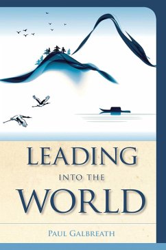 Leading into the World (eBook, PDF) - Galbreath, Paul Leading into the World (eBook, PDF) - Galbreath, Paul
