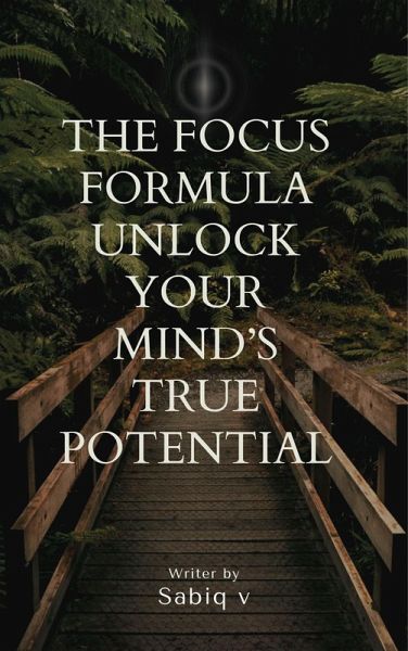 The Focus Formula Unlock Your Mind's True Potential (eBook, ePUB)