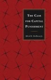 The Case for Capital Punishment (eBook, PDF) The Case for Capital Punishment (eBook, PDF)
