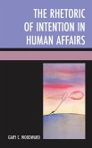 The Rhetoric of Intention in Human Affairs (eBook, PDF)