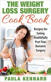 The Weight Loss Surgery Cook Book: Recipes for Eating Healthfully Post Your Bariatric Surgery (eBook, ePUB) The Weight Loss Surgery Cook Book: Recipes for Eating Healthfully Post Your Bariatric Surgery (eBook, ePUB)