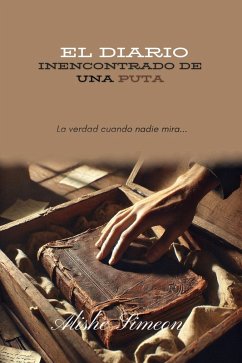 El Diario Inencontrado De Una Puta (eBook, ePUB) - Simeon, Alishe